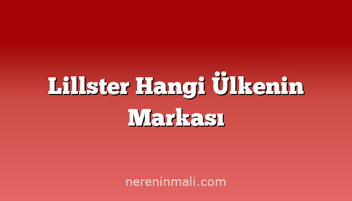 Lillster Hangi Ülkenin Markası