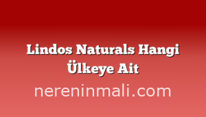 Lindos Naturals Hangi Ülkeye Ait