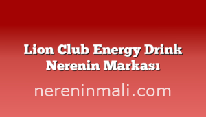 Lion Club Energy Drink Nerenin Markası