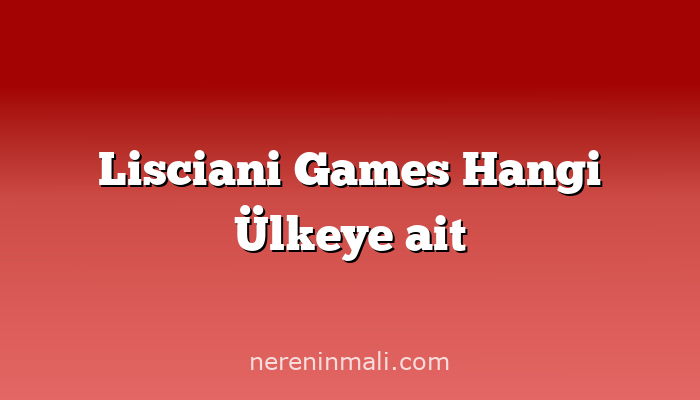 Lisciani Games Hangi Ülkeye ait