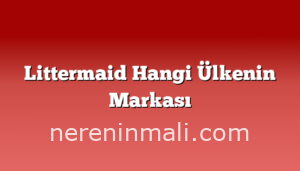 Littermaid Hangi Ülkenin Markası