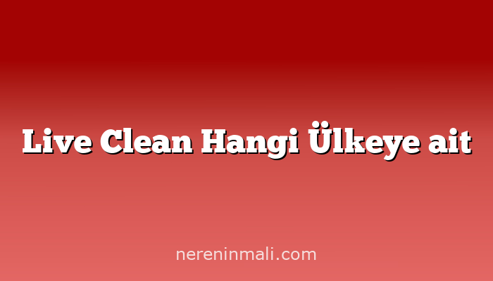 Live Clean Hangi Ülkeye ait