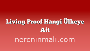 Living Proof Hangi Ülkeye Ait