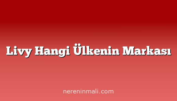 Livy Hangi Ülkenin Markası