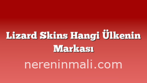 Lizard Skins Hangi Ülkenin Markası