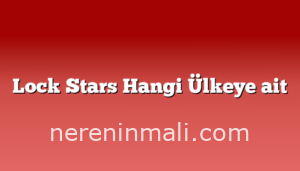 Lock Stars Hangi Ülkeye ait