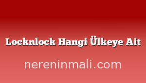 Locknlock Hangi Ülkeye Ait