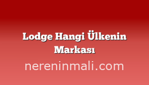 Lodge Hangi Ülkenin Markası