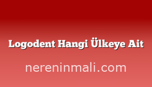 Logodent Hangi Ülkeye Ait