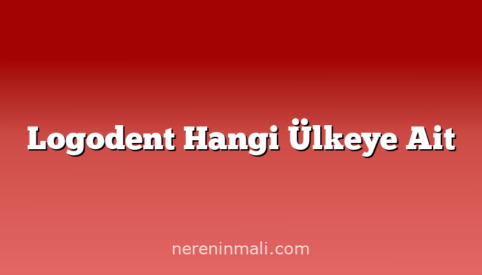 Logodent Hangi Ülkeye Ait