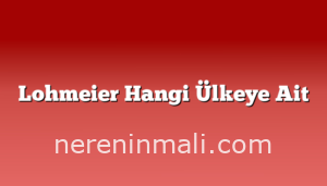 Lohmeier Hangi Ülkeye Ait