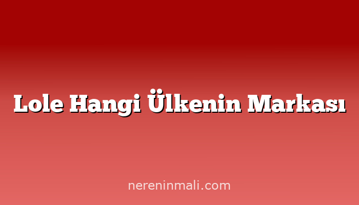 Lole Hangi Ülkenin Markası