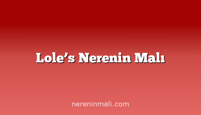 Lole’s Nerenin Malı