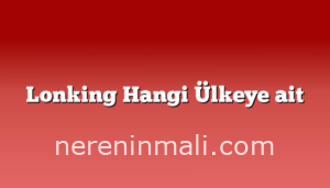 Lonking Hangi Ülkeye ait