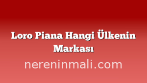 Loro Piana Hangi Ülkenin Markası