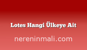 Lotes Hangi Ülkeye Ait