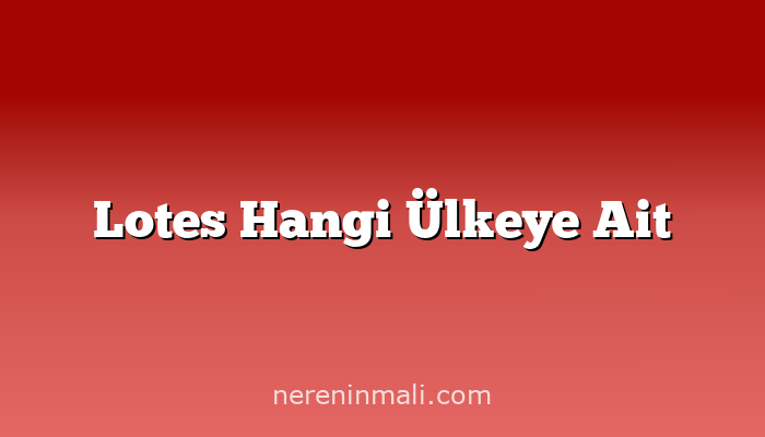 Lotes Hangi Ülkeye Ait