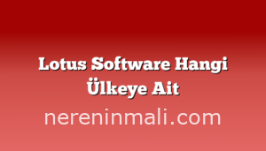 Lotus Software Hangi Ülkeye Ait