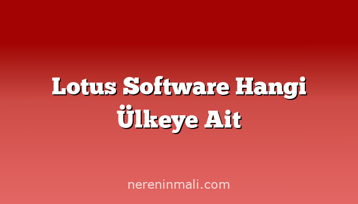 Lotus Software Hangi Ülkeye Ait