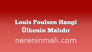 Louis Poulsen Hangi Ülkenin Malıdır