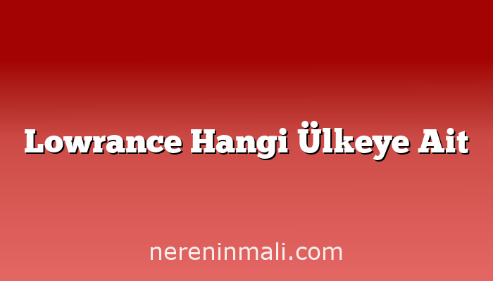 Lowrance Hangi Ülkeye Ait