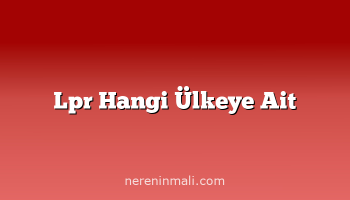 Lpr Hangi Ülkeye Ait