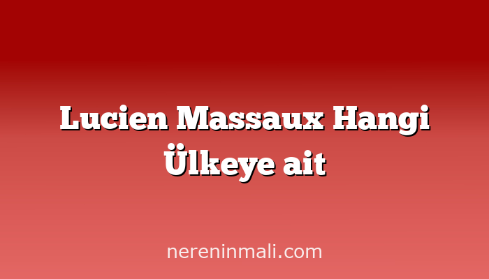 Lucien Massaux Hangi Ülkeye ait