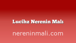 Lucihz Nerenin Malı