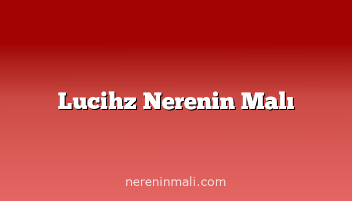 Lucihz Nerenin Malı