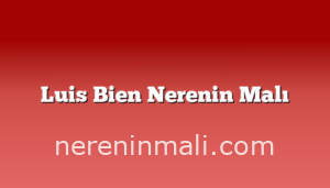 Luis Bien Nerenin Malı