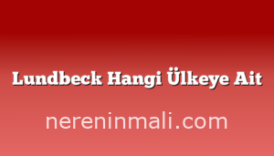 Lundbeck Hangi Ülkeye Ait