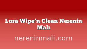 Lura Wipe’n Clean Nerenin Malı