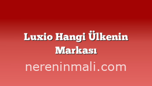 Luxio Hangi Ülkenin Markası