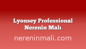 Lyonsey Professional Nerenin Malı