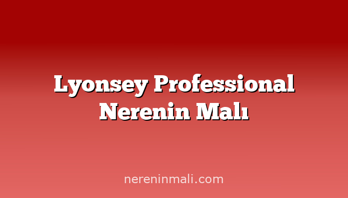 Lyonsey Professional Nerenin Malı