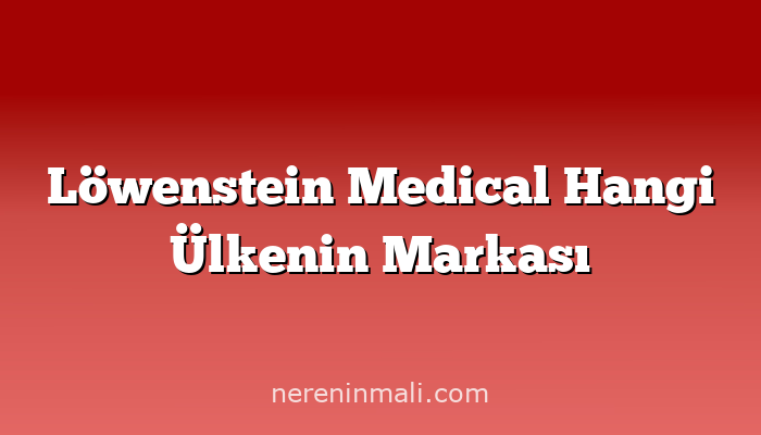 Löwenstein Medical Hangi Ülkenin Markası