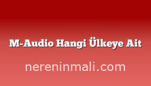 M-Audio Hangi Ülkeye Ait