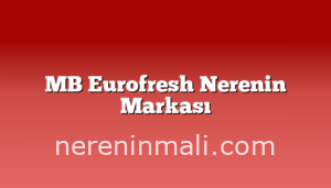 MB Eurofresh Nerenin Markası