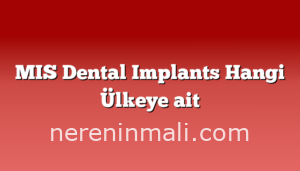 MIS Dental Implants Hangi Ülkeye ait