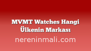 MVMT Watches Hangi Ülkenin Markası