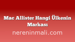 Mac Allister Hangi Ülkenin Markası