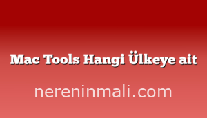 Mac Tools Hangi Ülkeye ait