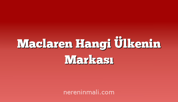 Maclaren Hangi Ülkenin Markası