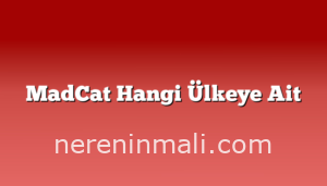 MadCat Hangi Ülkeye Ait