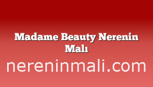 Madame Beauty Nerenin Malı