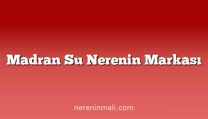 Madran Su Nerenin Markası