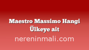 Maestro Massimo Hangi Ülkeye ait