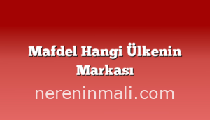 Mafdel Hangi Ülkenin Markası