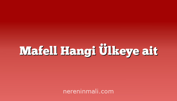 Mafell Hangi Ülkeye ait