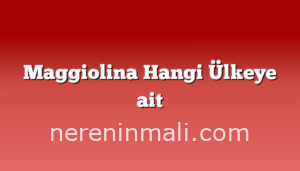 Maggiolina Hangi Ülkeye ait